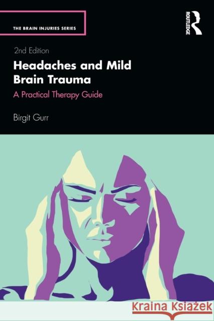 Headaches and Mild Brain Trauma: A Practical Therapy Guide Birgit Gurr 9780367403676