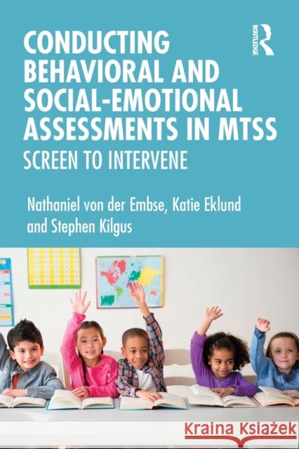 Conducting Behavioral and Social-Emotional Assessments in MTSS: Screen to Intervene Von Der Embse, Nathaniel 9780367403850 Routledge