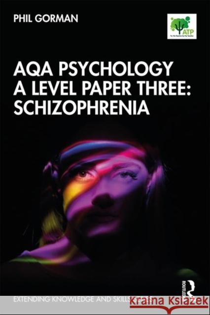 Aqa Psychology a Level Paper Three: Schizophrenia: Schizophrenia Gorman, Phil 9780367403874 Taylor & Francis Ltd
