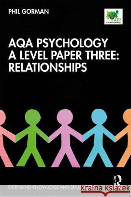 Aqa Psychology a Level Paper Three: Relationships: Relationships Gorman, Phil 9780367403911 Routledge