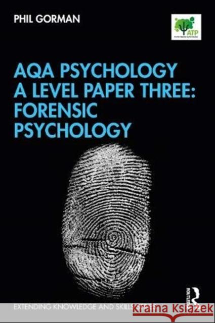 Aqa Psychology a Level Paper Three: Forensic Psychology Phil Gorman 9780367403942 Routledge