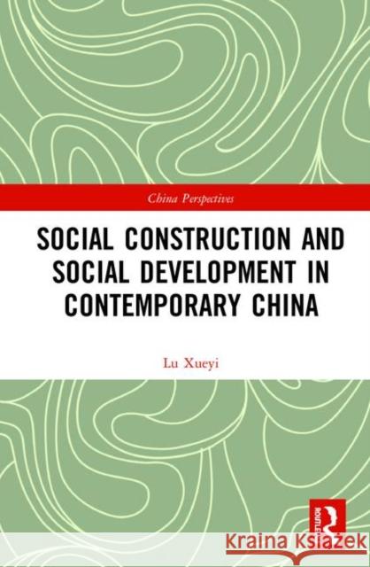 Social Construction and Social Development in Contemporary China Xueyi Lu 9780367404055