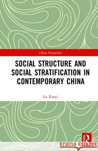 Social Structure and Social Stratification in Contemporary China Xueyi Lu 9780367404093