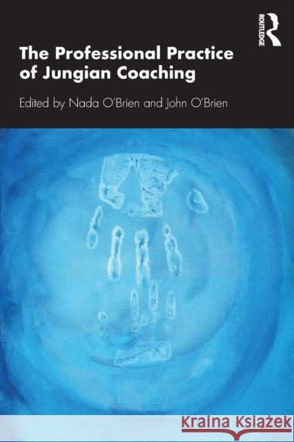 The Professional Practice of Jungian Coaching: Corporate Analytical Psychology O'Brien Nada O'Brien John 9780367404123