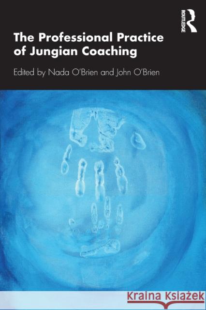 The Professional Practice of Jungian Coaching: Corporate Analytical Psychology O'Brien Nada O'Brien John 9780367404123 Routledge