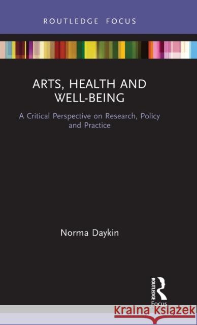 Arts, Health and Well-Being: A Critical Perspective on Research, Policy and Practice Norma Daykin 9780367404178 Routledge