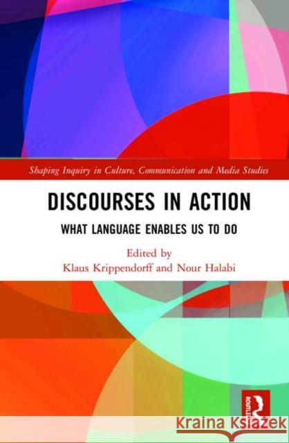 Discourses in Action: What Language Enables Us to Do Krippendorff, Klaus 9780367404208 Routledge