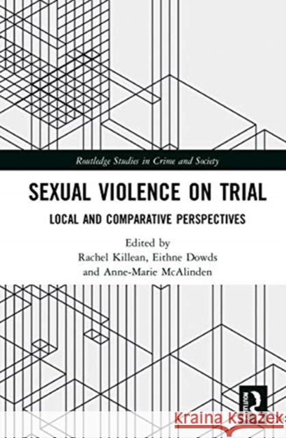 Sexual Violence on Trial: Local and Comparative Perspectives Rachel Killean Eithne Dowds Anne-Marie McAlinden 9780367404277