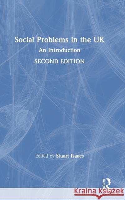 Social Problems in the UK: An Introduction Stuart Isaacs 9780367404314