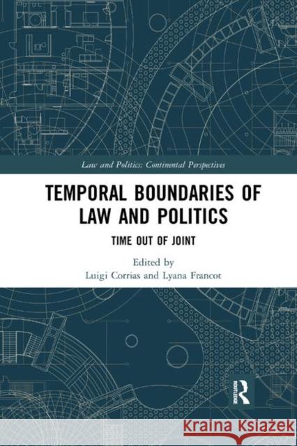 Temporal Boundaries of Law and Politics: Time Out of Joint Luigi Corrias Lyana Francot 9780367404383 Routledge