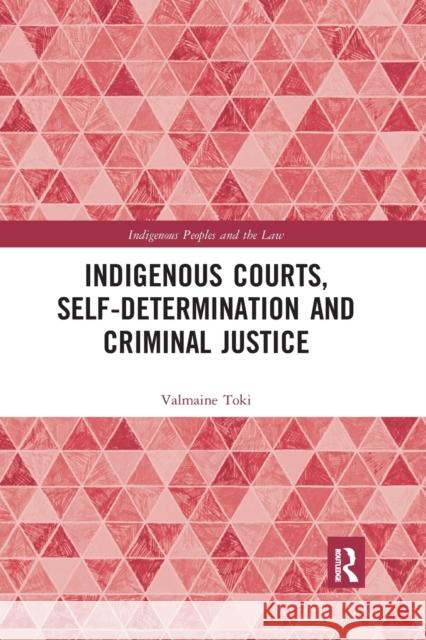 Indigenous Courts, Self-Determination and Criminal Justice Valmaine Toki 9780367404420