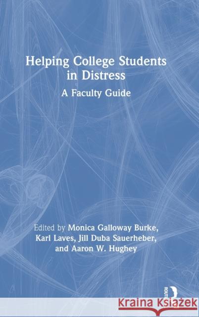Helping College Students in Distress: A Faculty Guide Monica Galloway Burke Karl Laves Jill Duba-Sauerheber 9780367404628