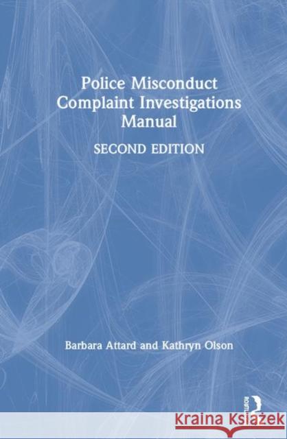 Police Misconduct Complaint Investigations Manual Barbara Attard Kathryn Olson 9780367405083