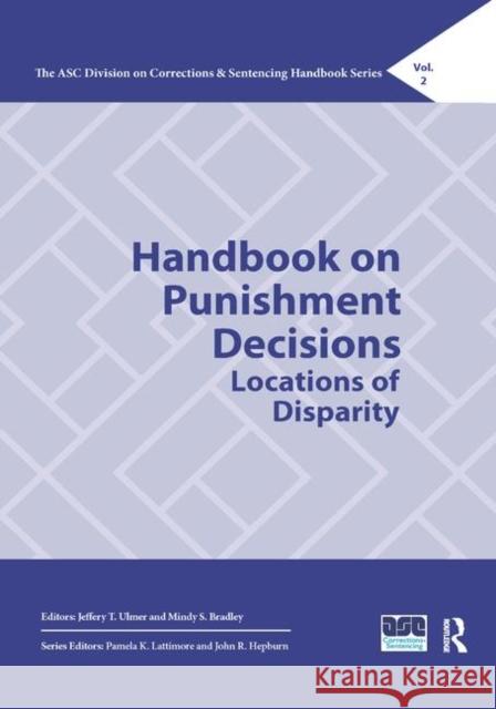 Handbook on Punishment Decisions: Locations of Disparity Jeffery T. Ulmer Mindy S. Bradley 9780367405168 Routledge