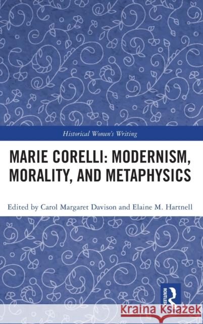 Marie Corelli: Modernism, Morality, and Metaphysics Carol Margaret Davison Elaine M. Hartnell 9780367405267