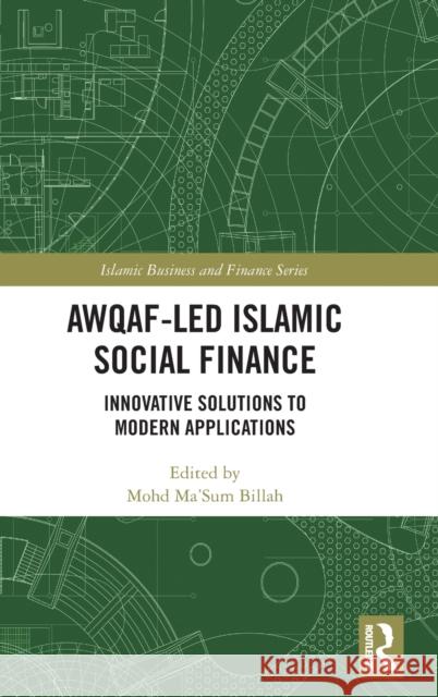 Awqaf-Led Islamic Social Finance: Innovative Solutions to Modern Applications Mohd Ma'sum Billah 9780367405373