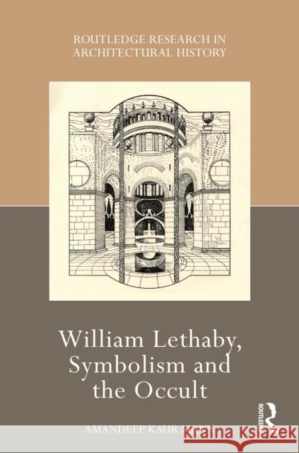 William Lethaby, Symbolism and the Occult Amandeep Kaur Mann 9780367405410