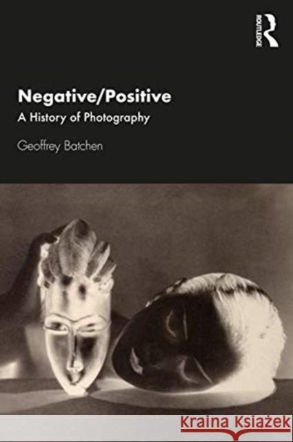 Negative/Positive: A History of Photography Geoffrey Batchen 9780367405830
