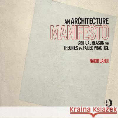 An Architecture Manifesto Nadir Lahiji 9780367406080 Taylor & Francis Ltd