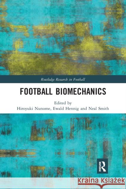 Football Biomechanics Hiroyuki Nunome Ewald Hennig Neal Smith 9780367406240