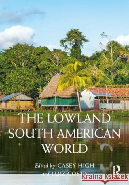 The Lowland South America World Casey High Luiz Costa 9780367406301 Taylor & Francis Ltd