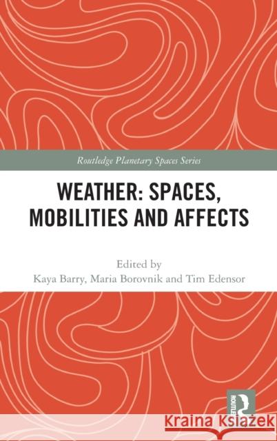 Weather: Spaces, Mobilities and Affects Kaya Barry Maria Borovnik Tim Edensor 9780367406394 Routledge