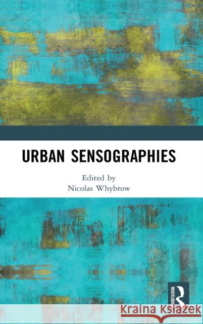 Urban Sensographies Nicolas Whybrow 9780367406714 Routledge