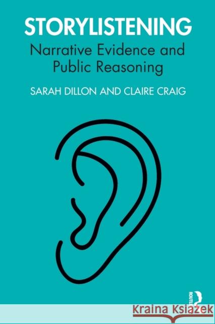 Storylistening: Narrative Evidence and Public Reasoning Sarah Dillon Claire Craig 9780367406738