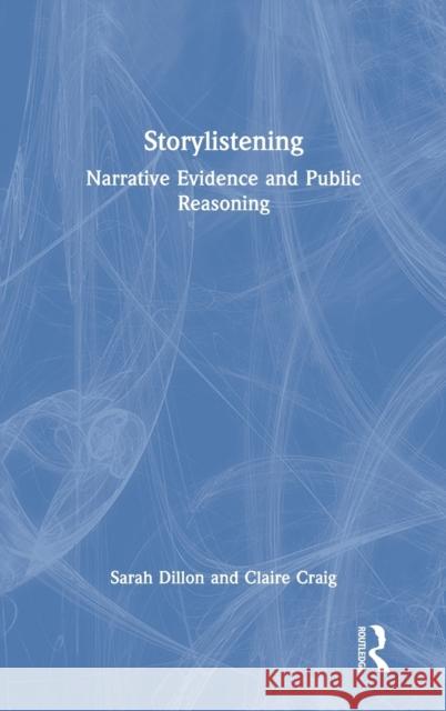 Storylistening: Narrative Evidence and Public Reasoning Sarah Dillon Claire Craig 9780367406745