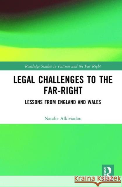 Legal Challenges to the Far-Right: Lessons from England and Wales Natalie Alkiviadou 9780367407063 Routledge