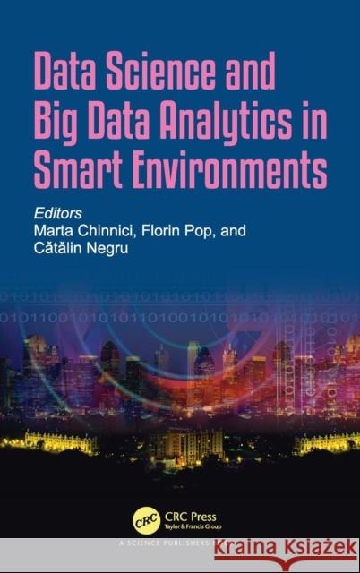 Data Science and Big Data Analytics in Smart Environments Marta Chinnici Florin Pop Catalin Negru 9780367407131