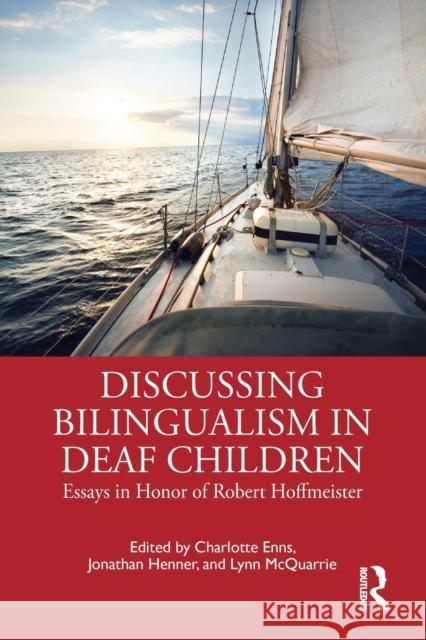 Discussing Bilingualism in Deaf Children: Essays in Honor of Robert Hoffmeister Charlotte Enns Jonathan Henner Lynn McQuarrie 9780367407193 Routledge
