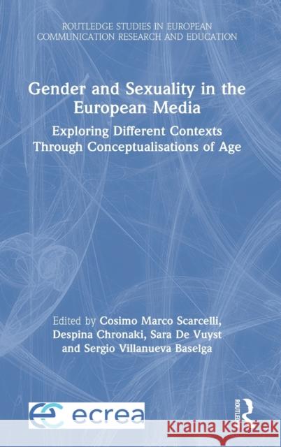 Gender and Sexuality in the European Media: Exploring Different Contexts Through Conceptualisations of Age Scarcelli, Cosimo Marco 9780367407322 Routledge