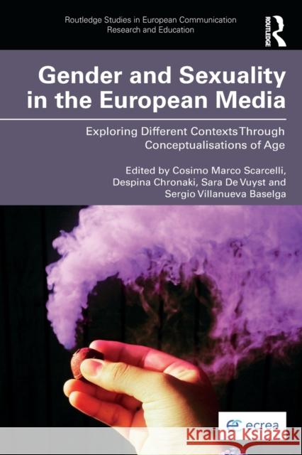 Gender and Sexuality in the European Media: Exploring Different Contexts Through Conceptualisations of Age Scarcelli, Cosimo Marco 9780367407346 Routledge