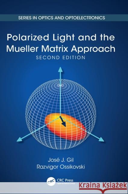 Polarized Light and the Mueller Matrix Approach Jos Gil Razvigor Ossikovski 9780367407469 CRC Press