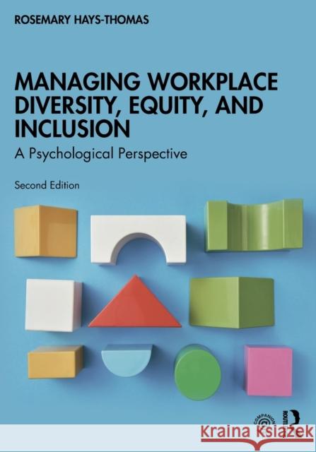 Managing Workplace Diversity, Equity, and Inclusion: A Psychological Perspective Rosemary Hays-Thomas 9780367407490