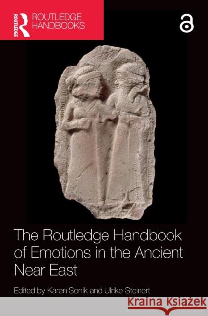 The Routledge Handbook of Emotions in the Ancient Near East Karen Sonik Ulrike Steinert 9780367407513 Routledge