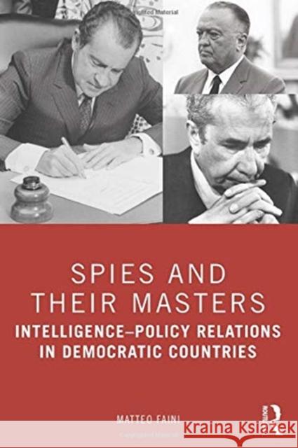 Spies and Their Masters: Intelligence-Policy Relations in Democratic Countries Matteo Faini 9780367407636 Routledge Chapman & Hall