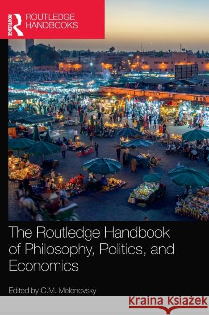 The Routledge Handbook of Philosophy, Politics, and Economics C. M. Melenovsky 9780367407674 Routledge