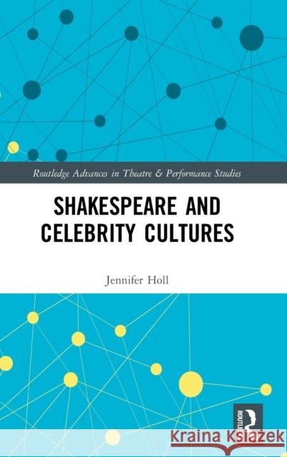 Shakespeare and Celebrity Cultures Jennifer Holl 9780367407698