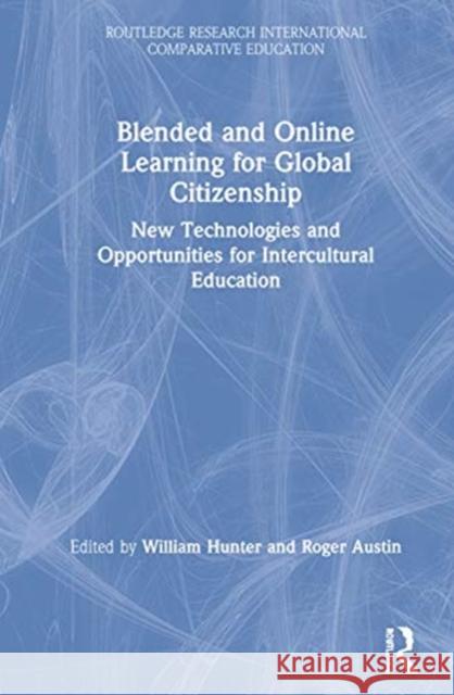 Blended and Online Learning for Global Citizenship: New Technologies and Opportunities for Intercultural Education William J. Hunter Roger Austin 9780367408213 Routledge