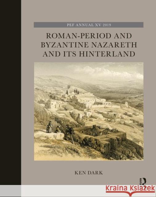 Roman-Period and Byzantine Nazareth and Its Hinterland Dark, Ken 9780367408237 Routledge