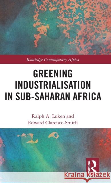 Greening Industrialization in Sub-Saharan Africa Ralph Luken 9780367408299