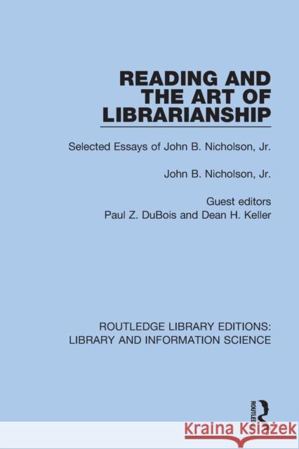 Reading and the Art of Librarianship: Selected Essays of John B. Nicholson, Jr. Nicholson, John B. 9780367408497 Taylor & Francis Ltd