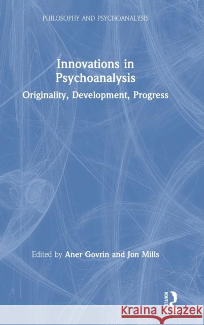 Innovations in Psychoanalysis: Originality, Development, Progress Aner Govrin Jon Mills 9780367408619 Routledge