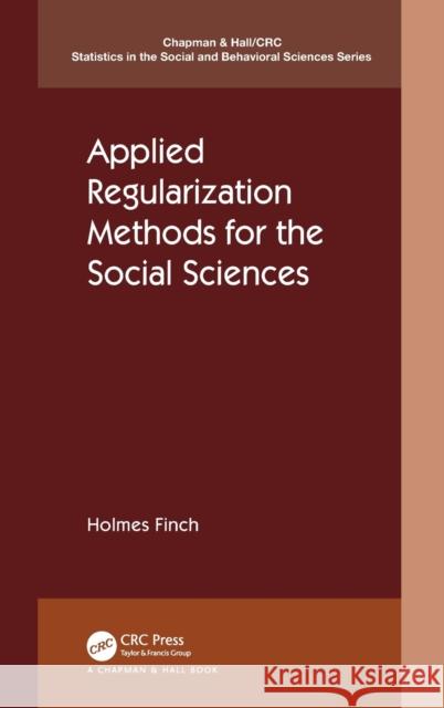 Applied Regularization Methods for the Social Sciences Holmes Finch 9780367408787 Taylor & Francis Ltd