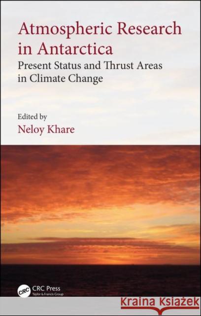 Atmospheric Research in Antarctica: Present Status and Thrust Areas in Climate Change Neloy Khare 9780367408800 CRC Press