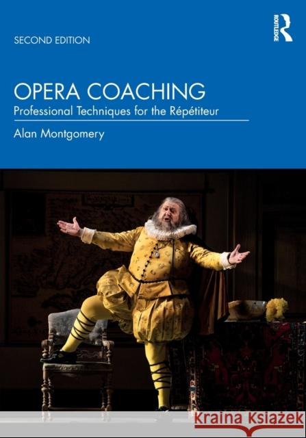 Opera Coaching: Professional Techniques for the Répétiteur Montgomery, Alan 9780367408855 Routledge