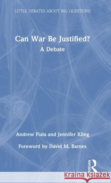 Can War Be Justified?: A Debate Kling, Jennifer 9780367409173 Taylor & Francis Ltd