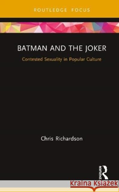 Batman and the Joker: Contested Sexuality in Popular Culture Richardson, Chris 9780367409210 Routledge